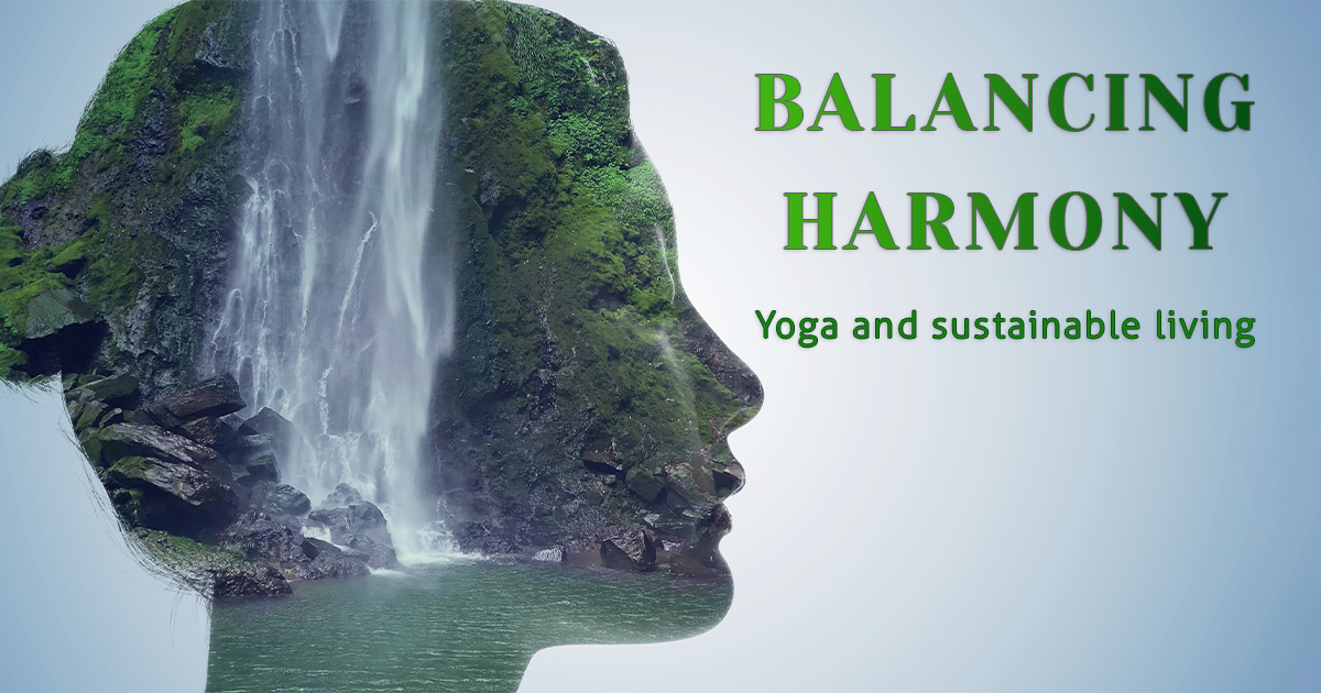 Yoga and Sustainable Living: Harmonizing the Body, Mind, and Planet